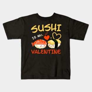 Sushi is my Valentine funny saying with cute sushi illustration perfect gift idea for sushi lover and valentine's day Kids T-Shirt